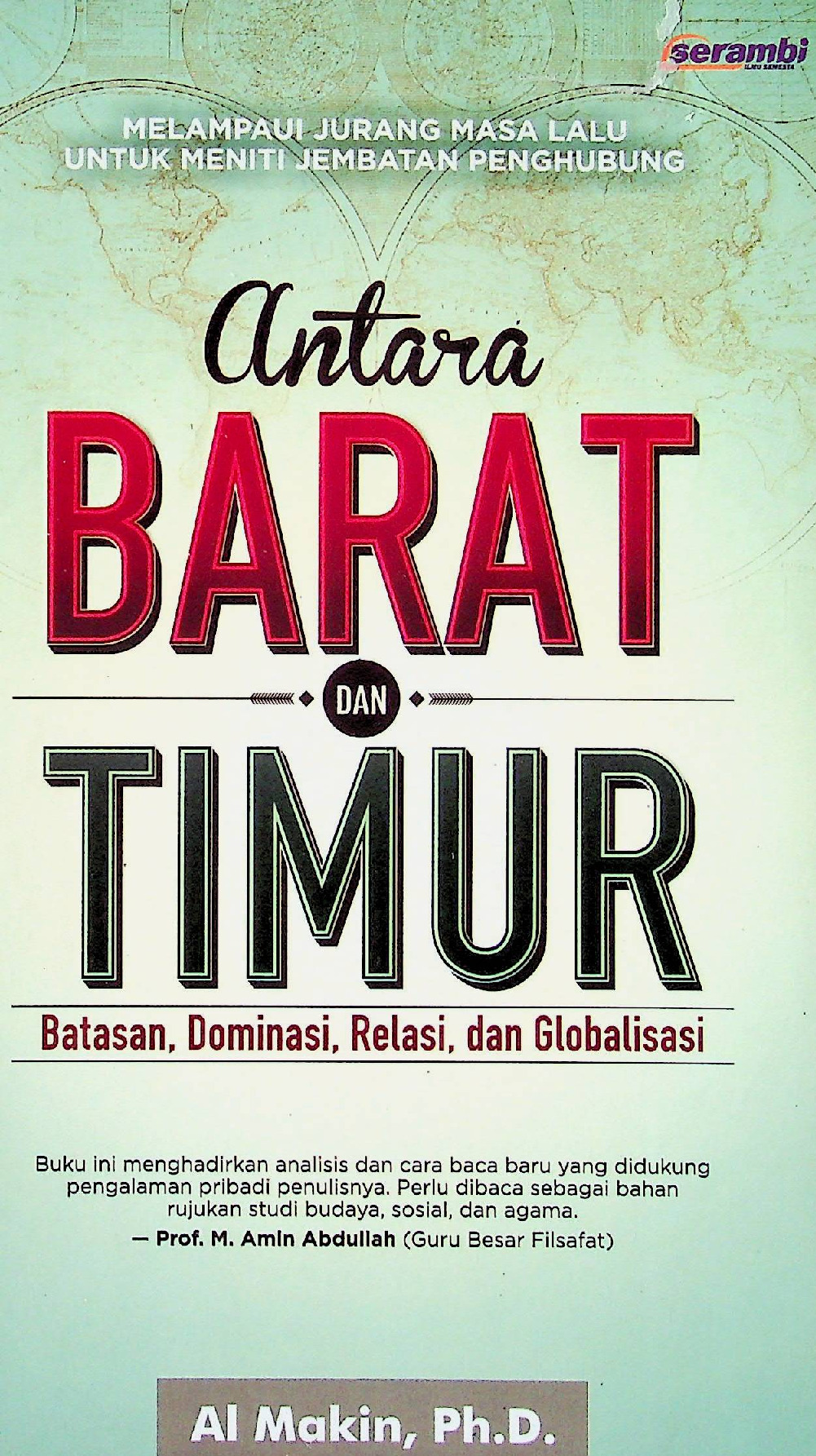 Antara Barat Dan Timur Batasan, Dominasi, Relasi, Dan Globalisasi Cetakan I